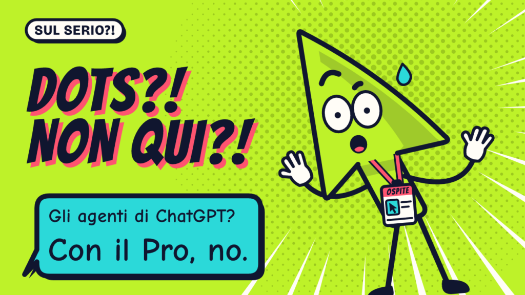 Copertina della serie Sul Serio?!: Serio, sorpreso, con la scritta «Dots?! Non qui?!» e la battuta «Gli agenti di ChatGPT? Con il Pro, no.»